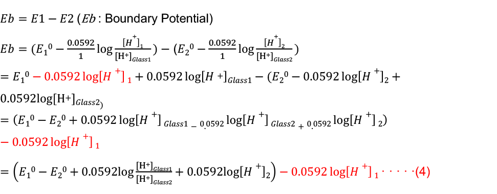 𝐸𝑏=𝐸1−𝐸2 (Eb : Boundary Potential)
                           𝐸𝑏= (𝐸10−0.0592/1  log⁡〖[𝐻+]1/([H+]𝐺𝑙𝑎𝑠𝑠1)  〗)− (𝐸20−0.0592/1  log⁡〖[𝐻+]2/([H+]𝐺𝑙𝑎𝑠𝑠2)  〗)
                           =𝐸10−0.0592 log⁡[𝐻+] 1+0.0592 log⁡[𝐻+]𝐺𝑙𝑎𝑠𝑠1−(𝐸20−0.0592 log⁡[𝐻+]2+0.0592log[H+]𝐺𝑙𝑎𝑠𝑠2) 
                           =(𝐸10−𝐸20+0.0592 log⁡[𝐻+] 𝐺𝑙𝑎𝑠𝑠1−0.0592 log⁡[𝐻+] 𝐺𝑙𝑎𝑠𝑠2+0.0592 log⁡[𝐻+] 2)−0.0592 log⁡[𝐻+] 1
                           =(𝐸10−𝐸20+0.0592log ([H+]𝐺𝑙𝑎𝑠𝑠1)/([H+]𝐺𝑙𝑎𝑠𝑠2)+0.0592log[𝐻+]2)−0.0592 log⁡[𝐻+] 1 