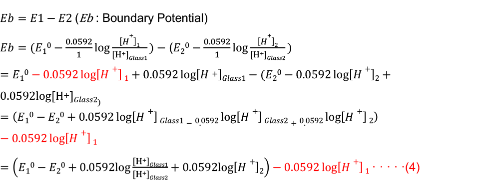 𝐸𝑏=𝐸1−𝐸2 (Eb : Boundary Potential)
                        𝐸𝑏= (𝐸10−0.0592/1  log⁡〖[𝐻+]1/([H+]𝐺𝑙𝑎𝑠𝑠1)  〗)− (𝐸20−0.0592/1  log⁡〖[𝐻+]2/([H+]𝐺𝑙𝑎𝑠𝑠2)  〗)
                        =𝐸10−0.0592 log⁡[𝐻+] 1+0.0592 log⁡[𝐻+]𝐺𝑙𝑎𝑠𝑠1−(𝐸20−0.0592 log⁡[𝐻+]2+0.0592log[H+]𝐺𝑙𝑎𝑠𝑠2) 
                        =(𝐸10−𝐸20+0.0592 log⁡[𝐻+] 𝐺𝑙𝑎𝑠𝑠1−0.0592 log⁡[𝐻+] 𝐺𝑙𝑎𝑠𝑠2+0.0592 log⁡[𝐻+] 2)−0.0592 log⁡[𝐻+] 1
                        =(𝐸10−𝐸20+0.0592log ([H+]𝐺𝑙𝑎𝑠𝑠1)/([H+]𝐺𝑙𝑎𝑠𝑠2)+0.0592log[𝐻+]2)−0.0592 log⁡[𝐻+] 1 